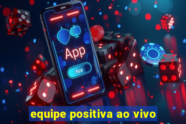 equipe positiva ao vivo